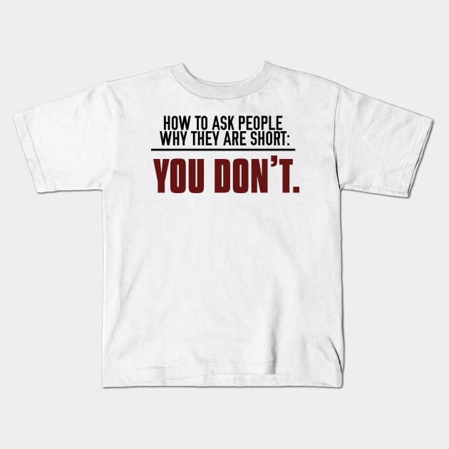 How to Ask People Why They're Short Kids T-Shirt by giovanniiiii